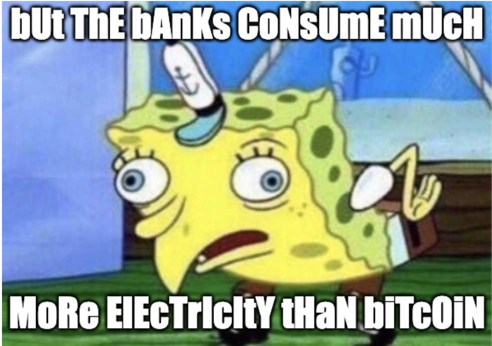 Spongebob-Mocking-Meme. The meme portrays Spongebob imitating a statement with a silly voice. Then he says, «But the banks consume much more electricity than Bitcoin.»